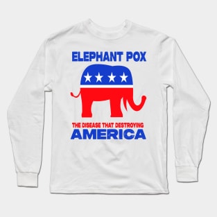 Elephant Pox The Disease That Destroying America Long Sleeve T-Shirt